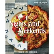 Nights and Weekends Recipes That Make the Most of Your Time - A Cookbook