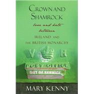 Crown and Shamrock Love and Hate Between Ireland and the British Monarchy