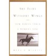 She Flies Without Wings : How Horses Touch a Woman's Soul