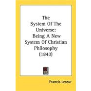 System of the Universe : Being A New System of Christian Philosophy (1843)