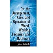 On the Arrangement, Care, and Operation of Wood-working Factories and Machinery
