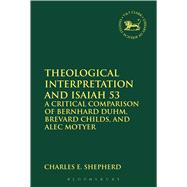 Theological Interpretation and Isaiah 53 A Critical Comparison of Bernhard Duhm, Brevard Childs, and Alec Motyer