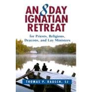 An 8 Day Ignatian Retreat for Priests, Religious, Deacons, and Lay Ministers