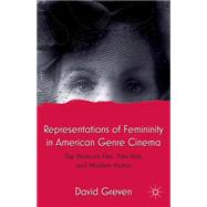 Representations of Femininity in American Genre Cinema The Woman's Film, Film Noir, and Modern Horror