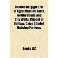 Castles in Egypt : List of Egypt Castles, Forts, Fortifications and City Walls, Citadel of Qaitbay, Cairo Citadel, Babylon Fortress