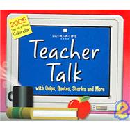 Teacher Talk Day-at-a-Time 2005 Calendar: With Quips, Quotes, Stories and More