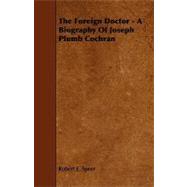 The Foreign Doctor: A Biography of Joseph Plumb Cochran