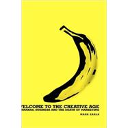 Welcome to the Creative Age Bananas, Business and the Death of Marketing