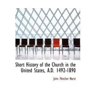 Short History of the Church in the United States, A.d. 1492-1890