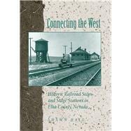 Connecting the West : Historic Railroad Stops and Stage Stations in Elko County, Nevada