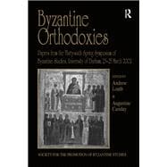 Byzantine Orthodoxies: Papers from the Thirty-sixth Spring Symposium of Byzantine Studies, University of Durham, 23û25 March 2002