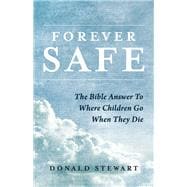 Forever Safe The Bible Answer To Where Children Go When They Die