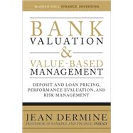 Bank Valuation and Value-Based Management: Deposit and Loan Pricing, Performance Evaluation, and Risk Management