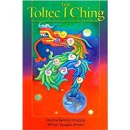 The Toltec I Ching 64 Keys to Inspired Action in the New World