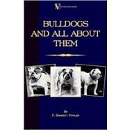 Bulldogs And All About Them: A Vintage Dog Books Breed Classic - Bulldog / French Bulldog