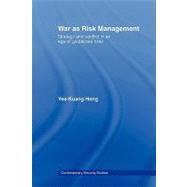 War as Risk Management: Strategy and Conflict in an Age of Globalised Risks