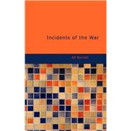 Incidents of the War : Humorous, Pathetic, and Descriptive