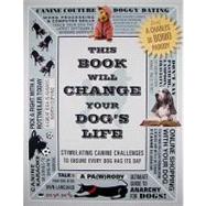 This Book Will Change Your Dog's Life : Stimulating Canine Challenges to Ensure Every Dog Has Its Day