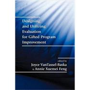 Designing and Utilizing Evaluation : For Gifted Program Improvement