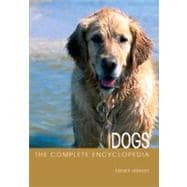 The Complete Encyclopedia of Dogs: Includes Caring for Your Dog and Descriptions of Breeds from Around the World
