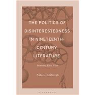 The Politics of Disinterestedness in Nineteenth-Century Literature