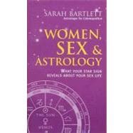 Women, Sex and Astrology : What Your Star Sign Reveals about Your Sex Life