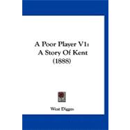 Poor Player V1 : A Story of Kent (1888)