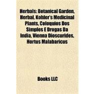 Herbals : Botanical Garden, Herbal, Köhler's Medicinal Plants, Colóquios Dos Simples E Drogas Da India, Vienna Dioscurides, Hortus Malabaricus