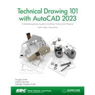 Technical Drawing 101 with AutoCAD 2023: A Multidisciplinary Guide to Drafting Theory and Practice with Video Instruction