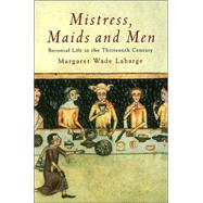 Mistress, Maids and Men Baronial Life in the Thirteenth Century