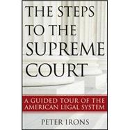 The Steps to the Supreme Court A Guided Tour of the American Legal System