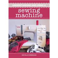 Understanding and Using a Sewing Machine