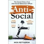 Anti-Social The Secret Diary of an Anti-Social Behaviour Officer