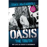 Oasis The Truth: My Life as Oasis's Drummer
