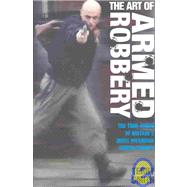 The Art of Armed Robbery: Memoirs of an Armed Robbery