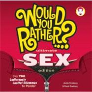 Would You Rather...? Ultimate SEX Edition Over 700 Ludicrously Lustful Dilemmas to Ponder