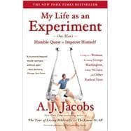 My Life as an Experiment One Man's Humble Quest to Improve Himself by Living as a Woman, Becoming George Washington, Telling No Lies, and Other Radical Tests