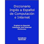 Diccionario Inglés a Español de Computación e Internet : English-to-Spanish Computer and Internet Dictionary