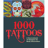 1000 Tattoos A Sourcebook of Designs for Body Decoration