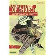 Making Sense of Church : Eavesdropping on Emerging Conversations about God, Community, and Culture