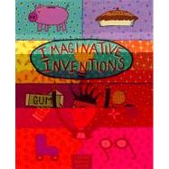 Imaginative Inventions : The Who, What, Where, When, and Why of Roller Skates, Potato Chips, Marbles, and Pie