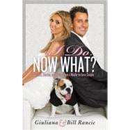 I Do, Now What? Secrets, Stories, and Advice from a Madly-in-Love Couple