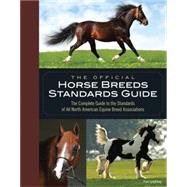 The Official Horse Breeds Standards Guide The Complete Guide to the Standards of All North American Equine Breed Associatio