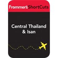 Central Thailand and Isan : Frommer's Shortcuts
