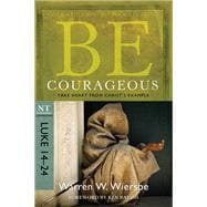 Be Courageous (Luke 14-24) Take Heart from Christ's Example