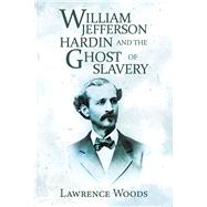 William Jefferson Hardin and the Ghost of Slavery