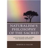 Naturalism's Philosophy of the Sacred Justus Buchler, Karl Jaspers, and George Santayana