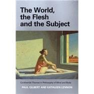 The World, the Flesh and the Subject Continental Themes in Philosophy of Mind and Body