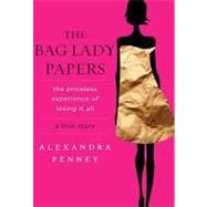 The Bag Lady Papers: The Priceless Experience of Losing It All