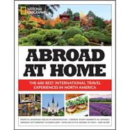Abroad at Home The 600 Best International Travel Experiences in North America